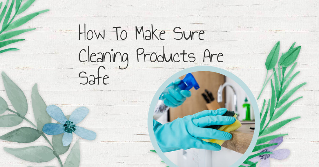 How To Make Sure Cleaning Products Are Safe